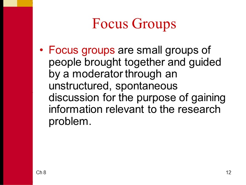 Ch 8 12 Focus Groups Focus groups are small groups of people brought together